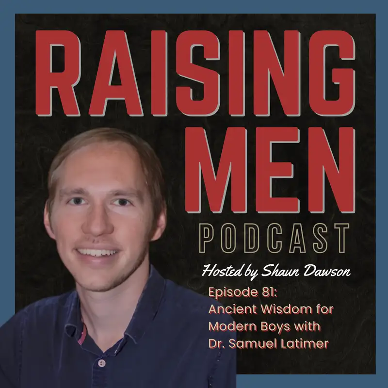 Ancient Wisdom for Modern Boys with Dr. Samuel Latimer