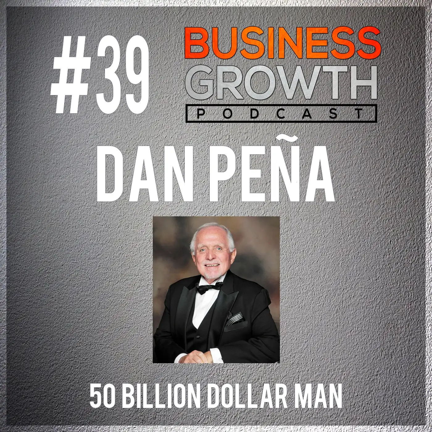Dan peña, The 50 Billion Dollar Man - BGP 39 episode artwork