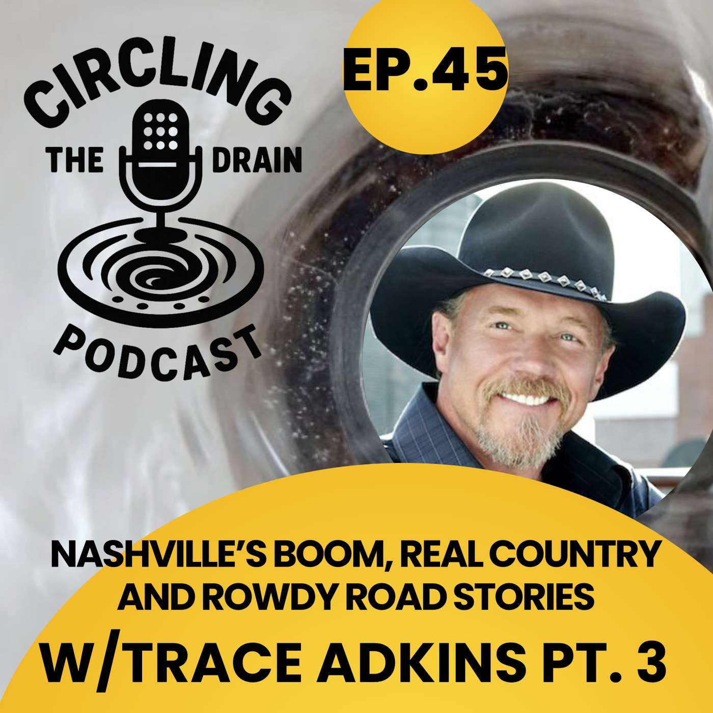 Trace Adkins on Nashville’s Boom, Real Country, and Rowdy Road Stories :: Ep 45 Circling the Drain Podcast