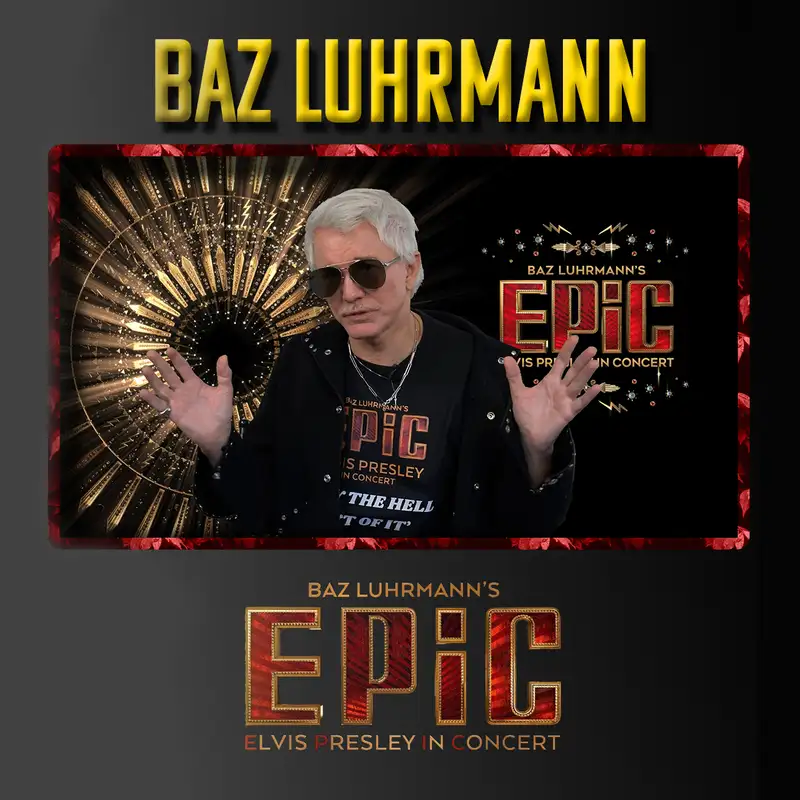 Baz Luhrmann on EPIC: Elvis Presley in Concert | Director’s Cut Radio
