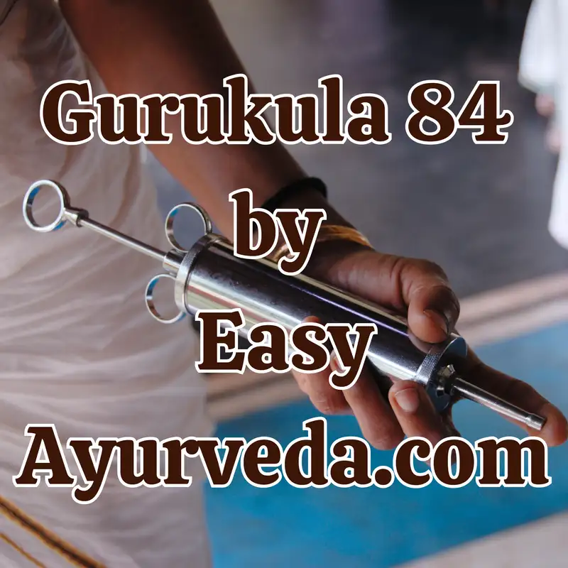 Gurukula 84: “Basti Karma: Unlocking the Therapeutic Potential in Ayurveda Shastra” 