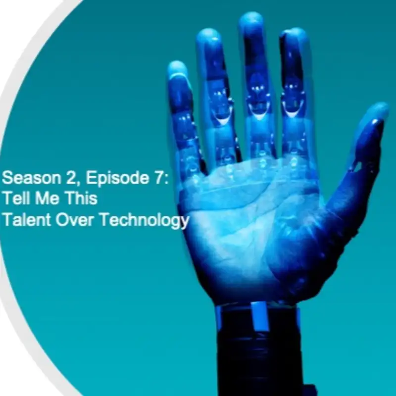 Season 2, Episode 7: Tell Me This, Talent Over Technology