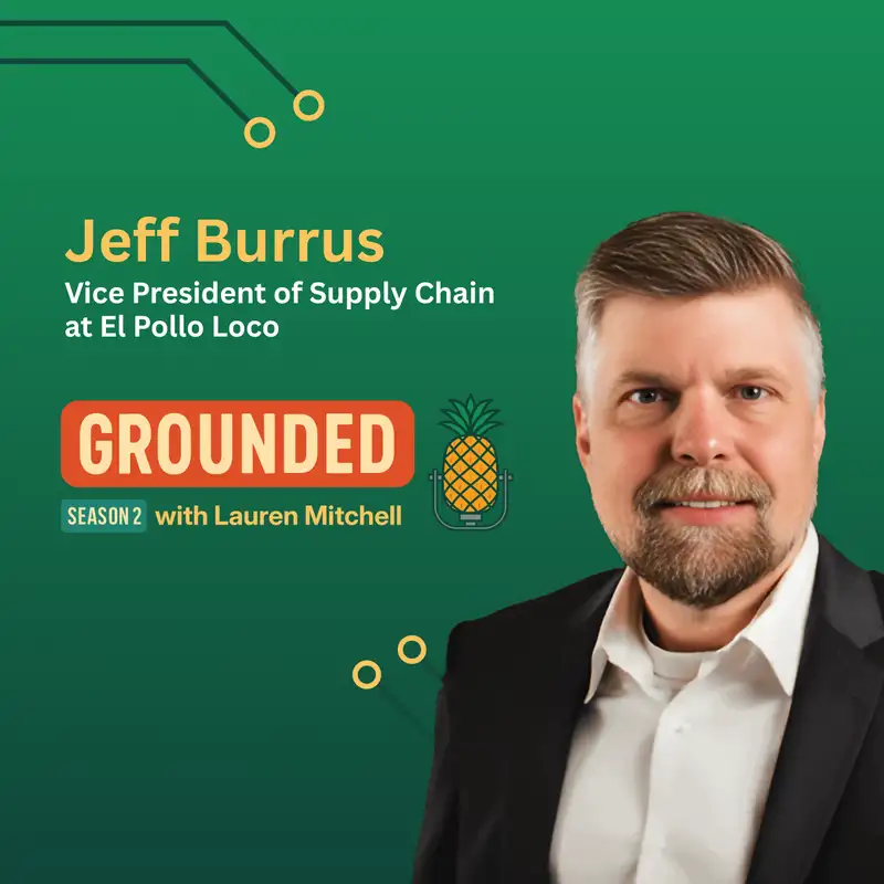 Supply Chain with a Soul with El Pollo Loco’s Jeff Burrus - Grounded Podcast - Episode #25