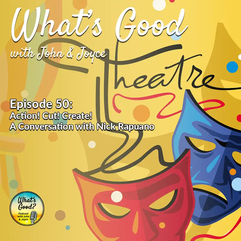 What's Good with John & Joyce: Ep 50 - Action! Cut! Create! A Conversation with Nick Rapuano