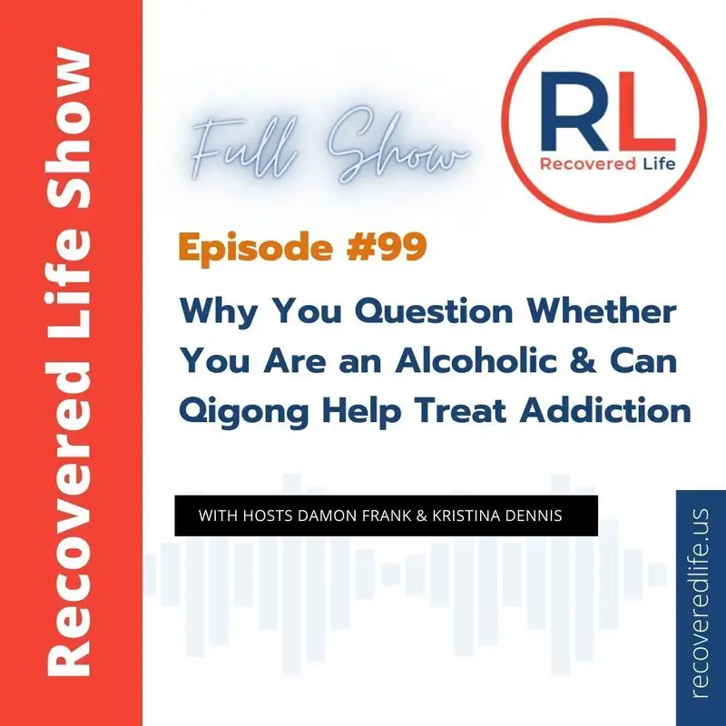 Episode #99: Why You Question Whether You Are an Alcoholic & Can Qigong Help Treat Addiction