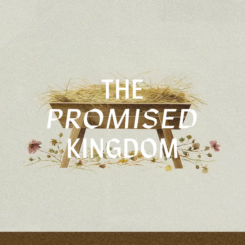 The Promised Kingdom: An Advent Podcast - Day 5