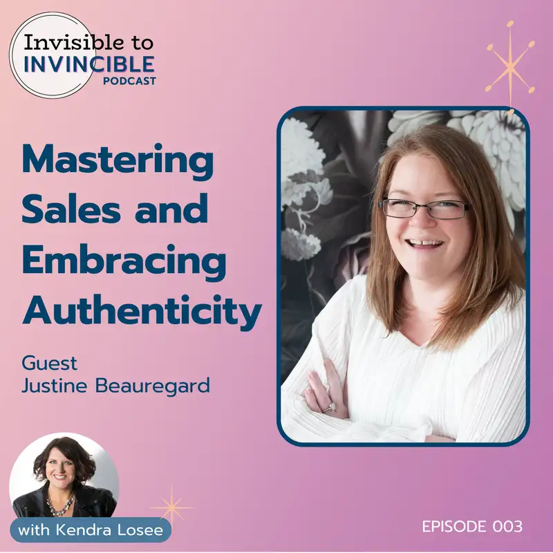 Ep 003 | Mastering Sales and Embracing Authenticity with Guest Justine Beauregard