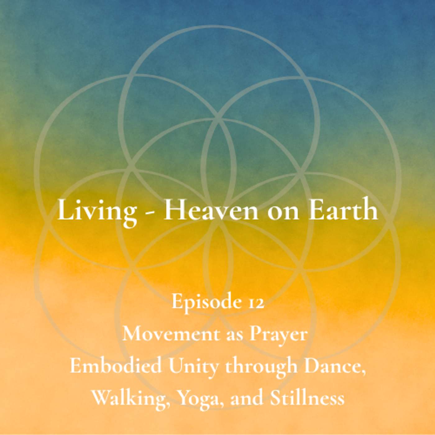 Episode 12 - Movement as Prayer  - Embodied Unity through Dance, Walking, Yoga, and Stillness episode artwork
