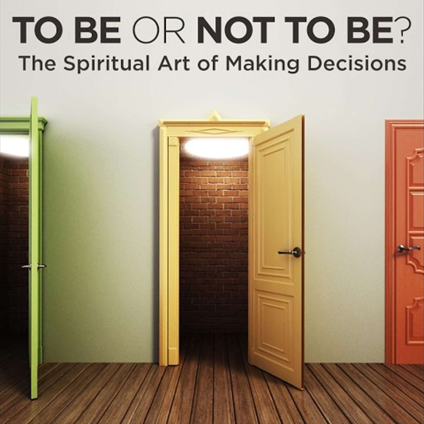 To Be or Not To Be The Spiritual Art of Making Decisions