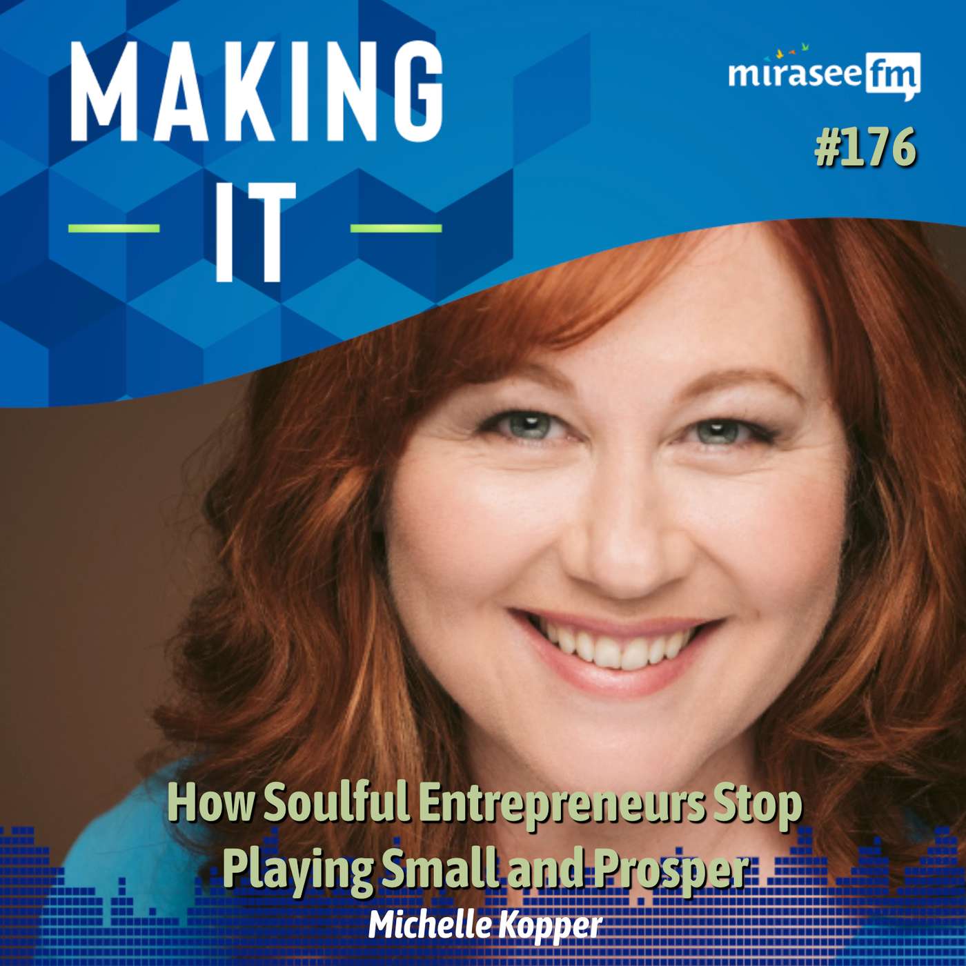 How Soulful Entrepreneurs Stop Playing Small and Prosper (Michelle Kopper)
