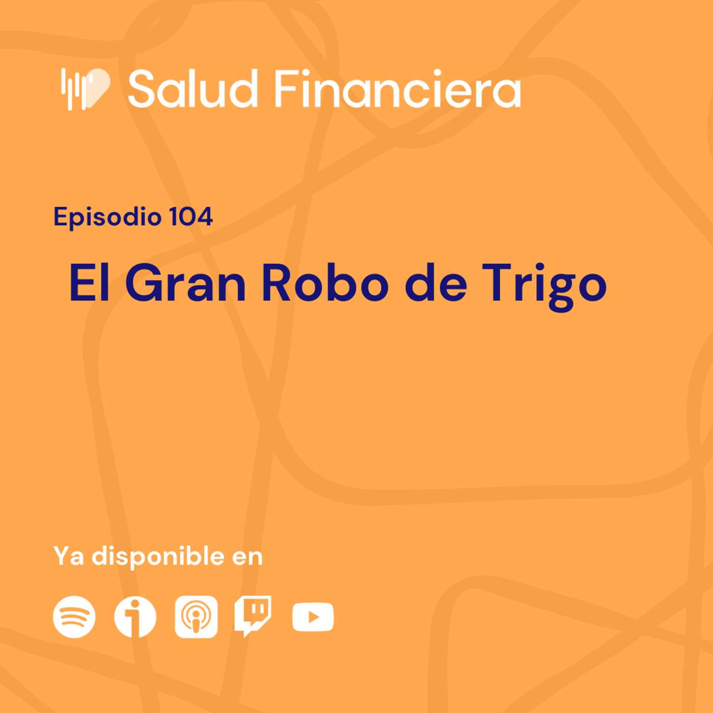 Salud Financiera #104: El Gran Robo de Trigo