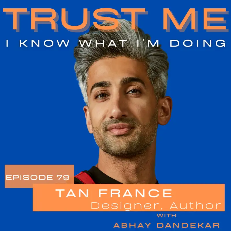 Tan France... on parenthood, building trust and confidence on Queer Eye, fashion and style as a vehicle of joy, and integrating his identity as the sum of many parts.