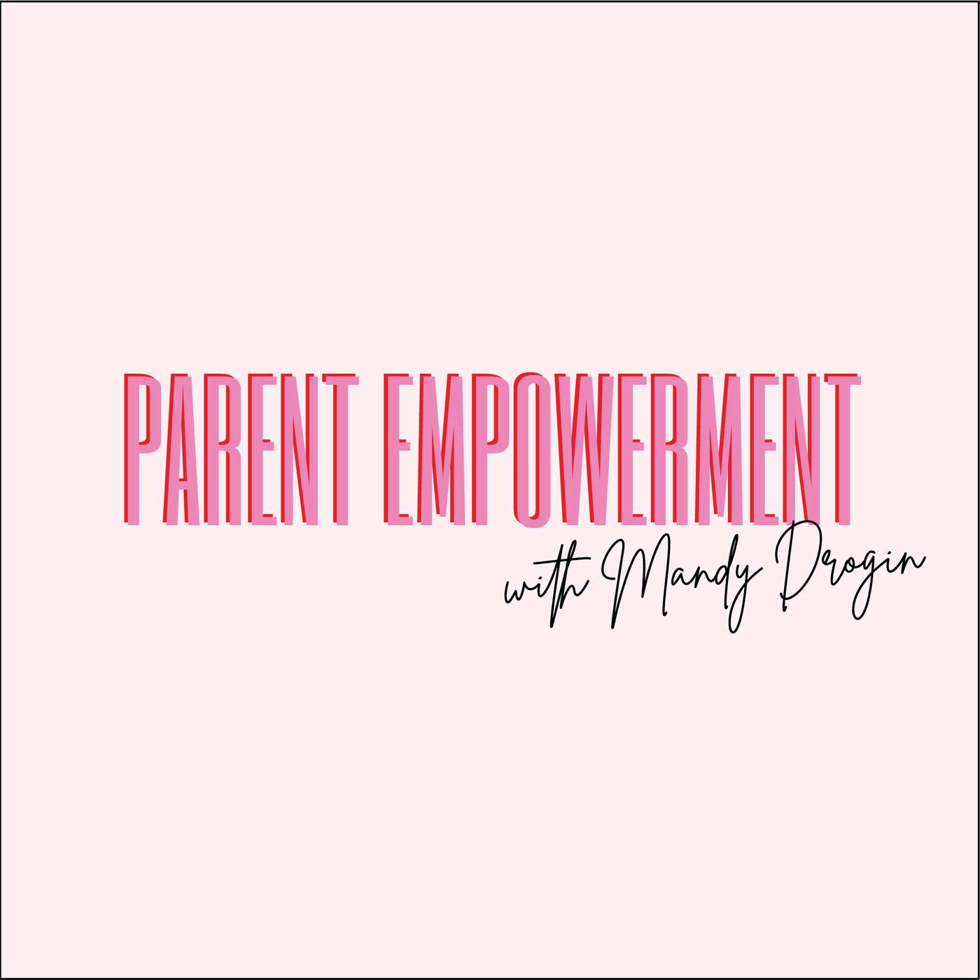 Parent Empowerment with Mandy Drogin