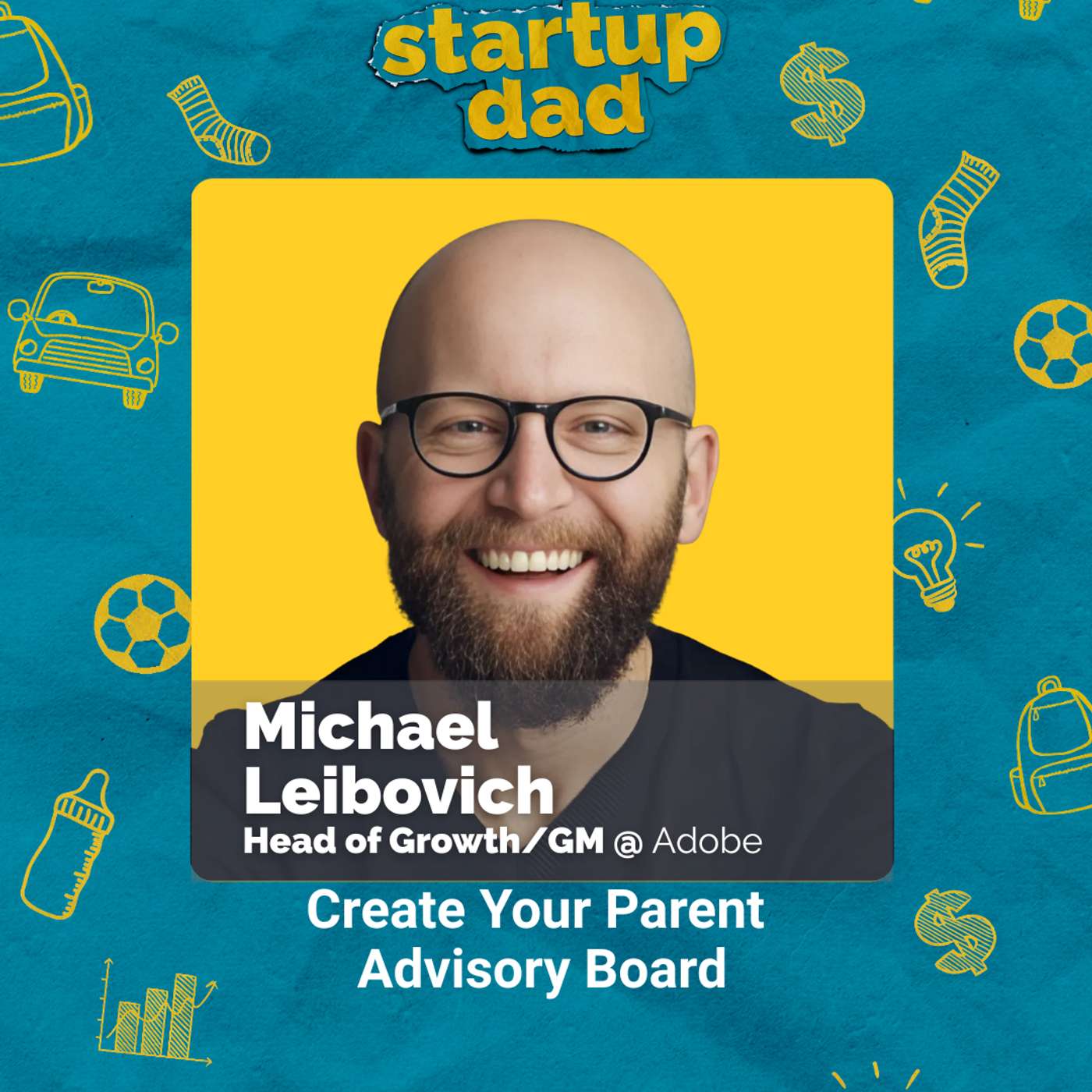 Create Your Parent Advisory Board | Mike Leibovich (Dad of 1, Adobe) Create Your Parent Advisory Board | Mike Leibovich (Dad of 1, Adobe)