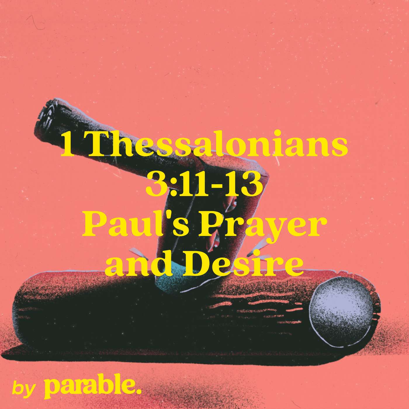 1 Thessalonians Part 9: Paul's Prayer and Desire [1 Thessalonians 3:11-13] episode artwork