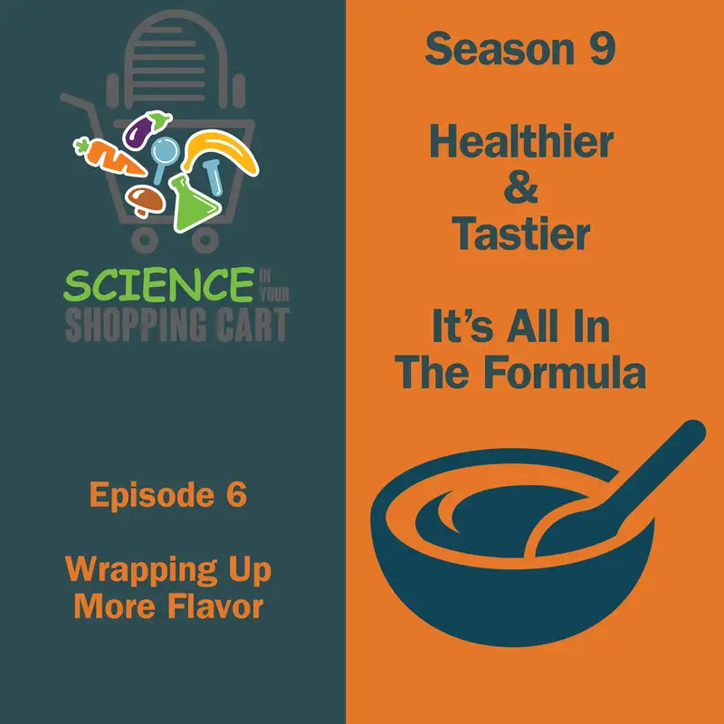 Season 9: Healthier & Tastier - It's All In The Formula | Episode 6: Wrapping Up More Flavor