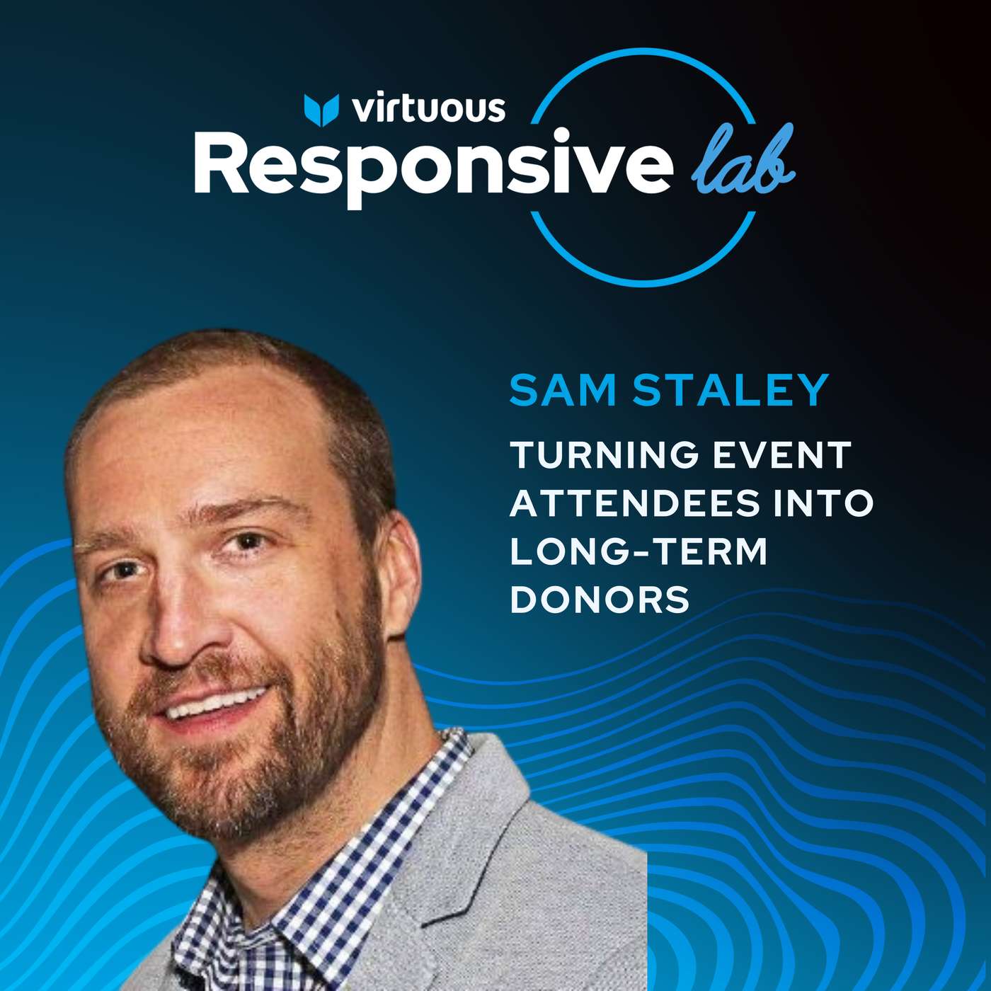 EP 43: Turning Event Attendees into Long-Term Donors with Sam Staley [Ask a Responsive Fundraiser]