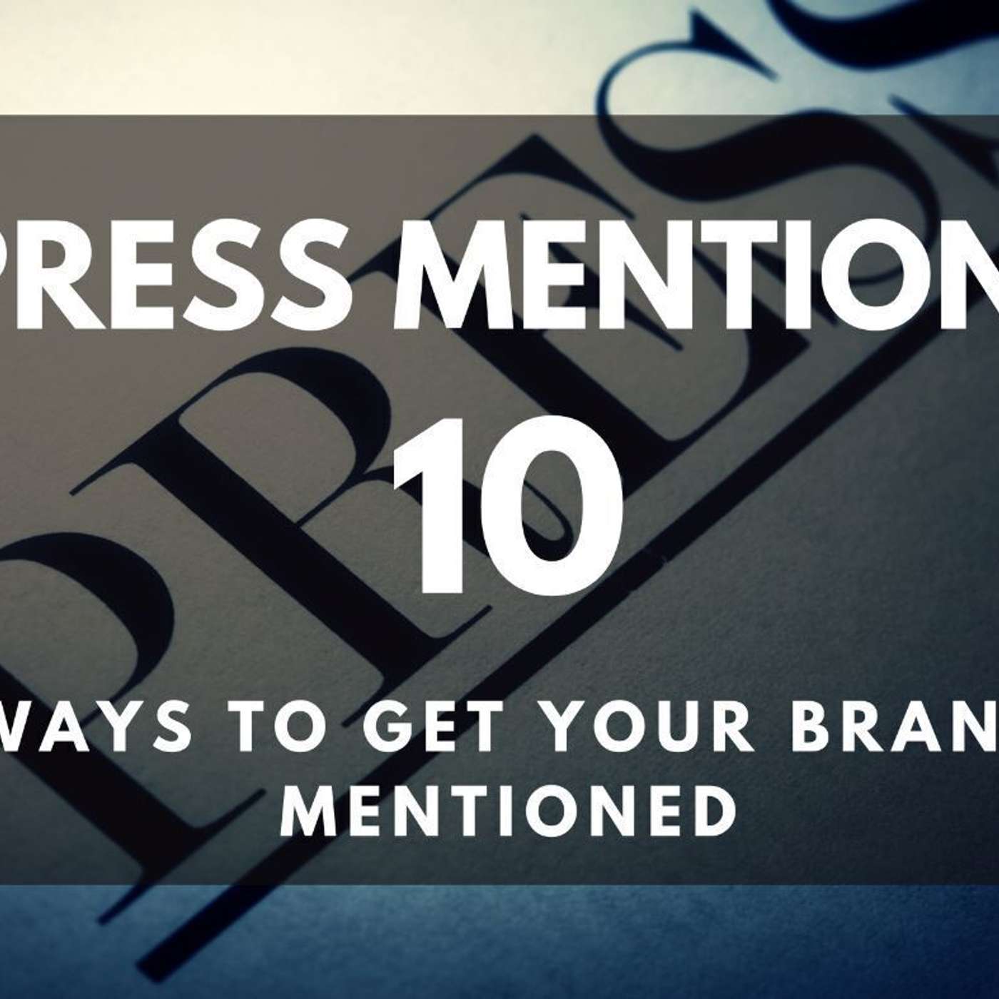 How-to Get Press Mentions For Your Brand Today: The 10 Best Ways
