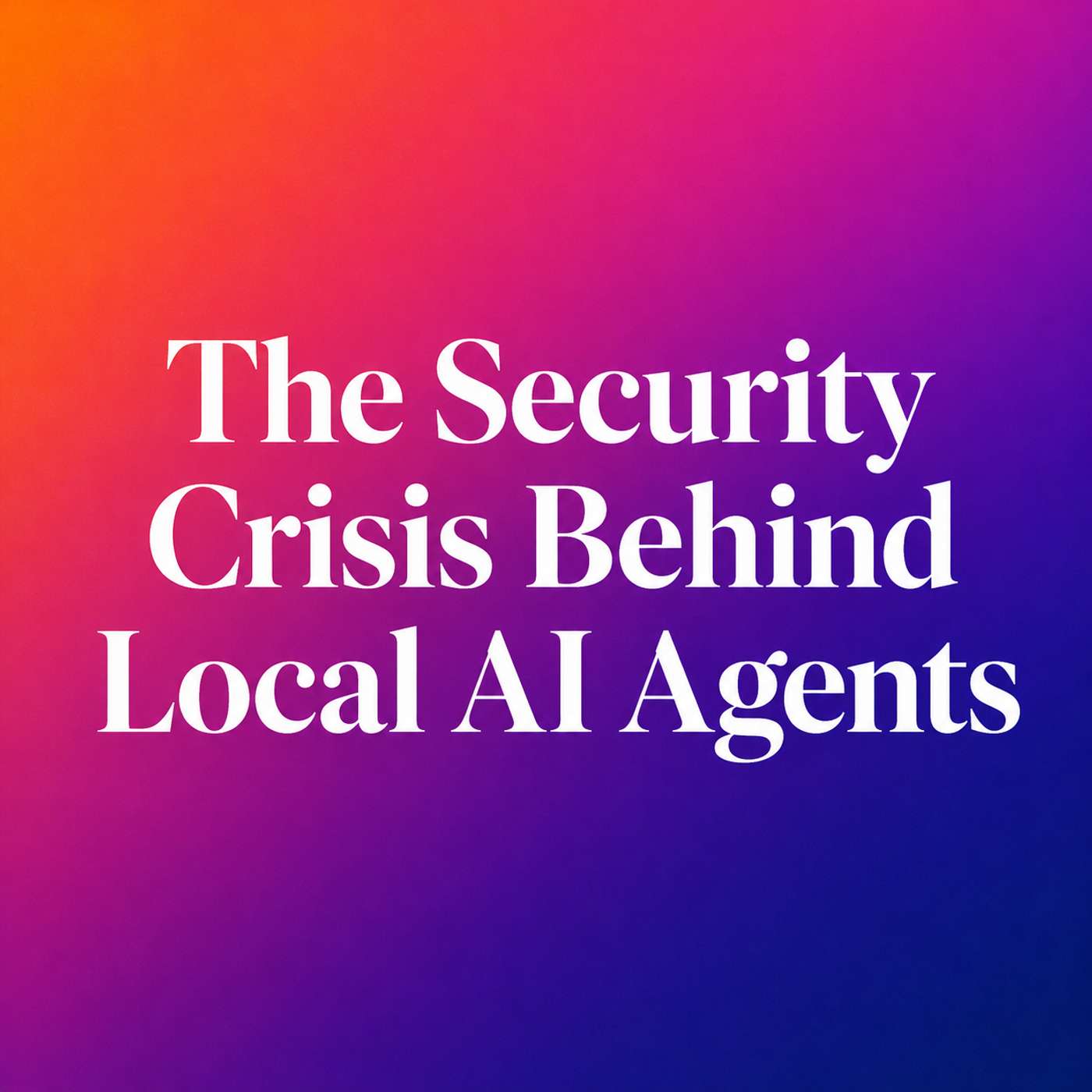 The Security Crisis Behind Local AI Agents episode artwork