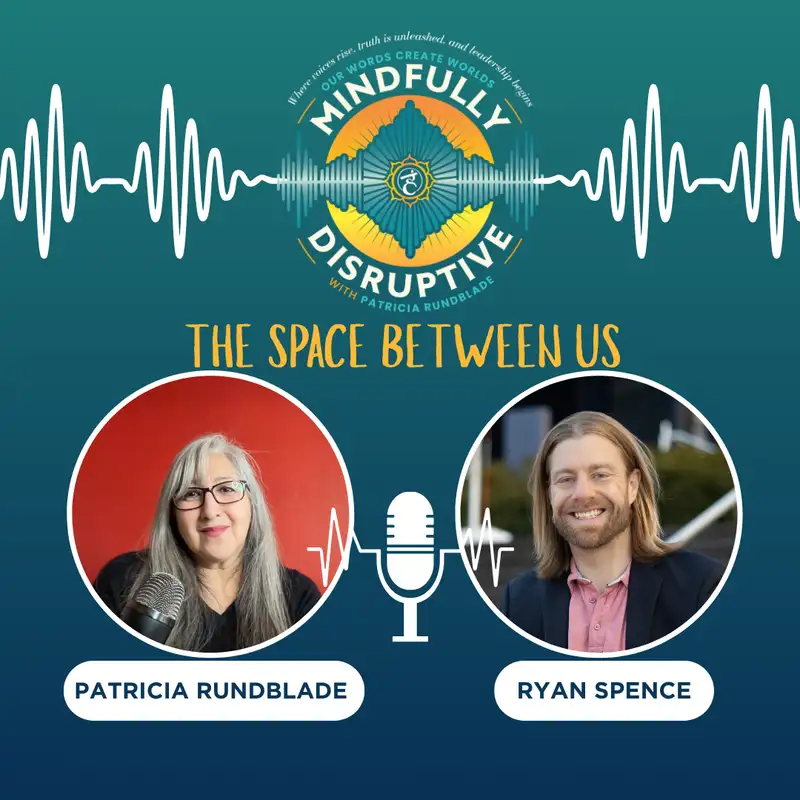 S5: Ep 1: The Space Between Us: The Body Knows — Healing Intimacy and Safety with Ryan Spence