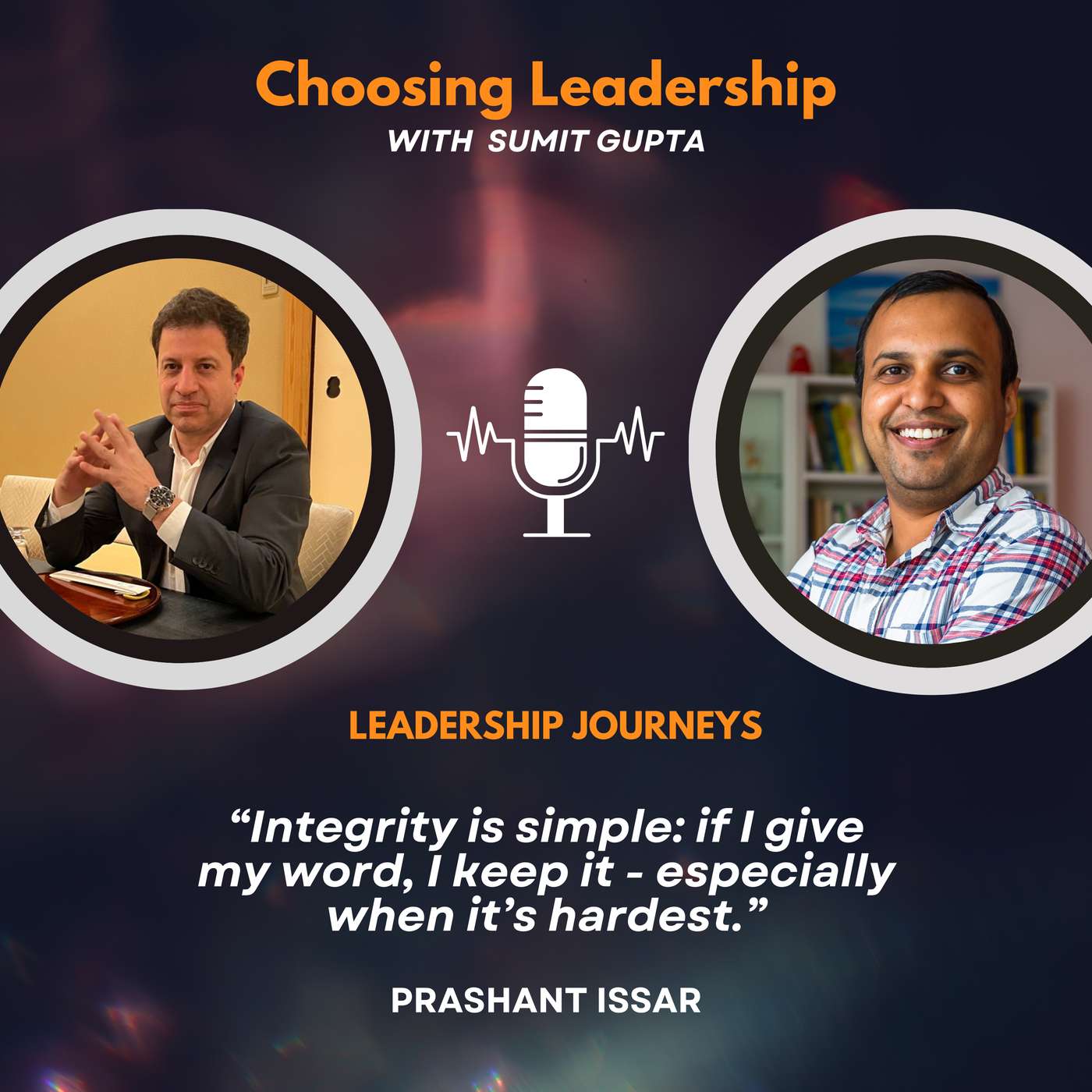 Leadership Journeys [270] - Prashant Issar - “Integrity is simple: if I give my word, I keep it - especially when it’s hardest.”