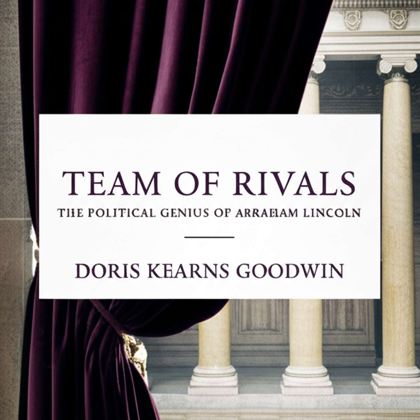 Team of Rivals: The Political Genius of Abraham Lincoln