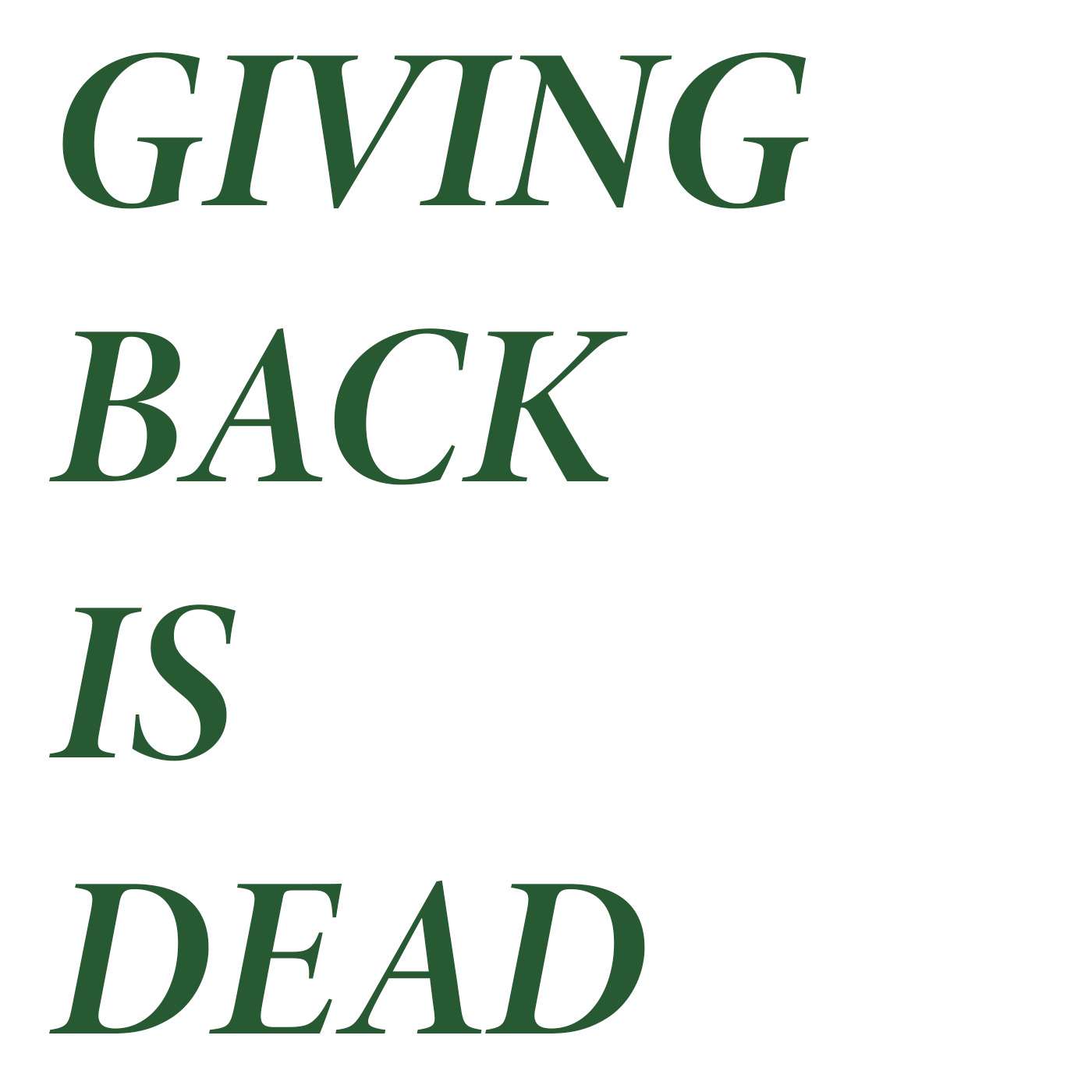 Giving Back is Dead