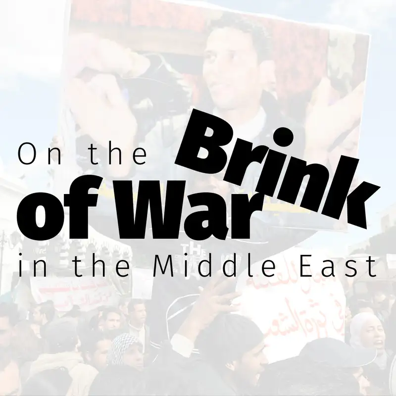 Episode 25: On the Brink of War in the Middle East