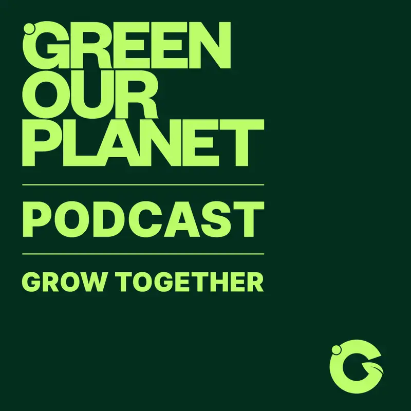 GREEN OUR PLANET: GROW Together