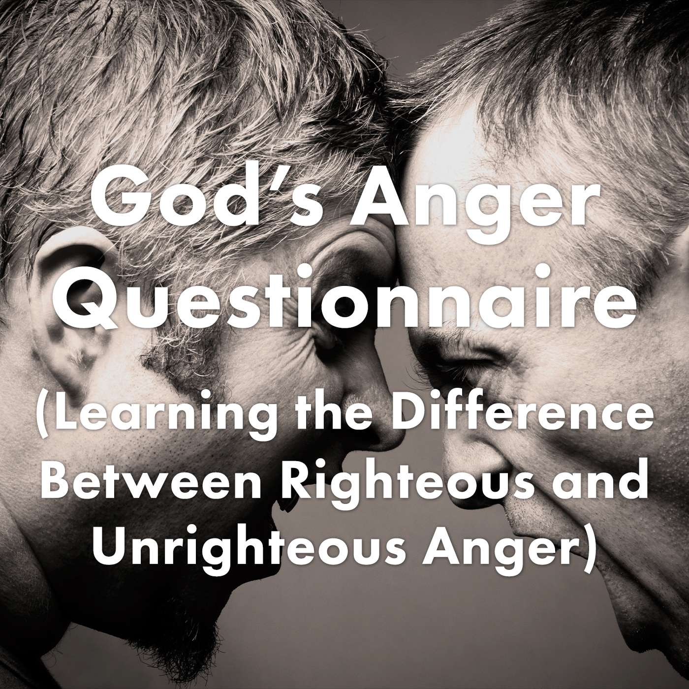 Episode 2: God’s Anger Questionnaire (Learning the Difference Between Righteous and Unrighteous Anger) episode artwork