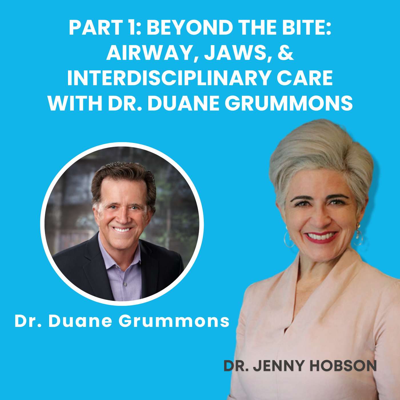 Part 1 Beyond the Bite Airway, Jaws, & Interdisciplinary Care with Dr. Duane Grummons
