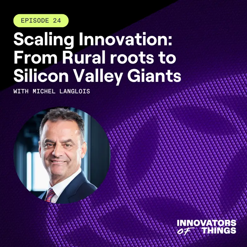 Scaling Innovation: From Rural Roots to Silicon Valley Giants w/ Michel Langlois