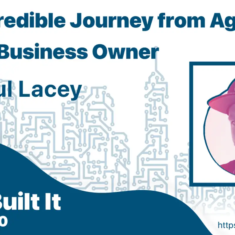 The Incredible Journey from Agency to Solo Business Owner with Paul Lacey
