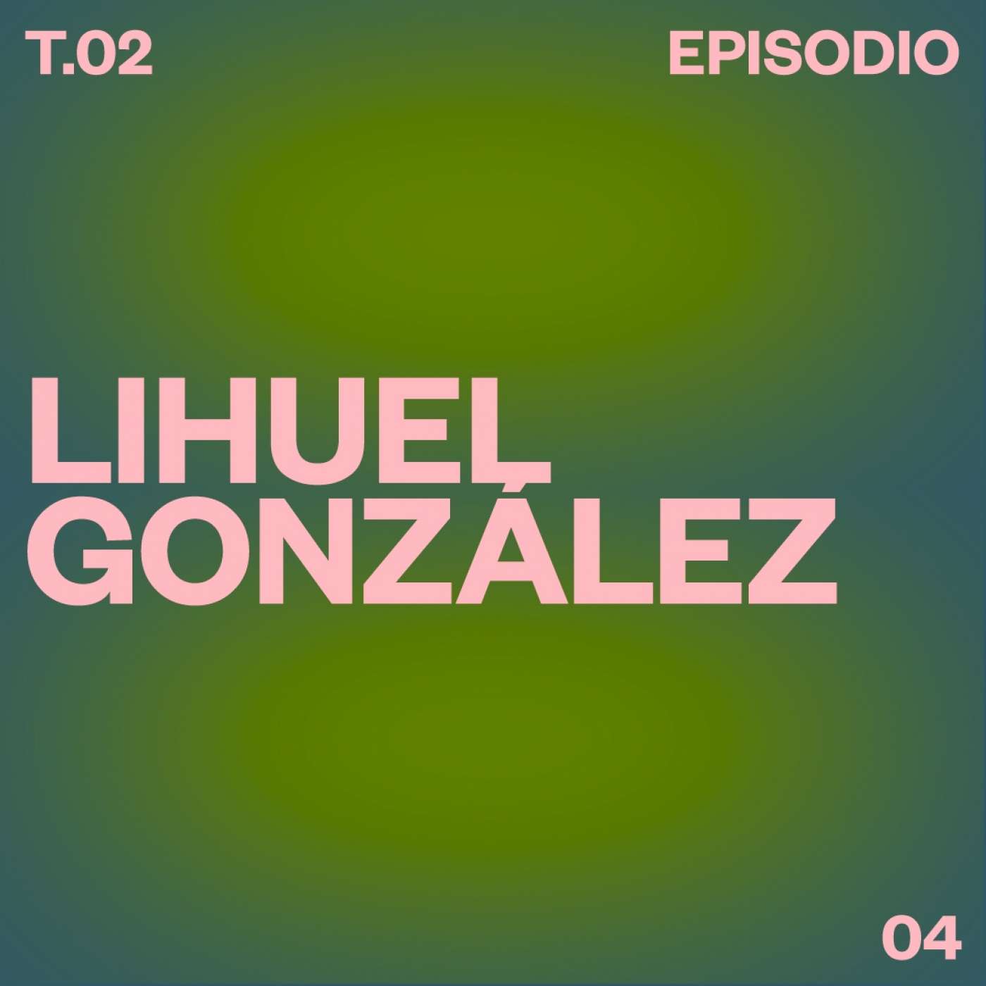 T02 E04 Lihuel González episode artwork