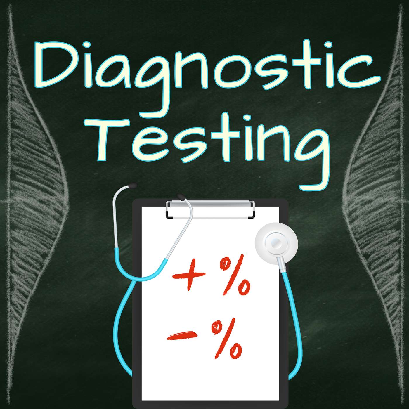 Diagnostic Testing: Do the stats tell you what you need to know?