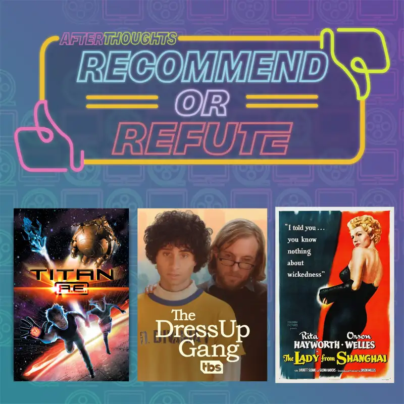 Recommend or Refute | Titan A.E. (2000), The Dress Up Gang (2019), The Lady from Shanghai (1947)