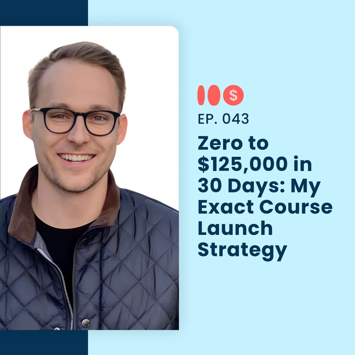 Zero to $125,000 in 30 Days: My Exact Course Launch Strategy | 043