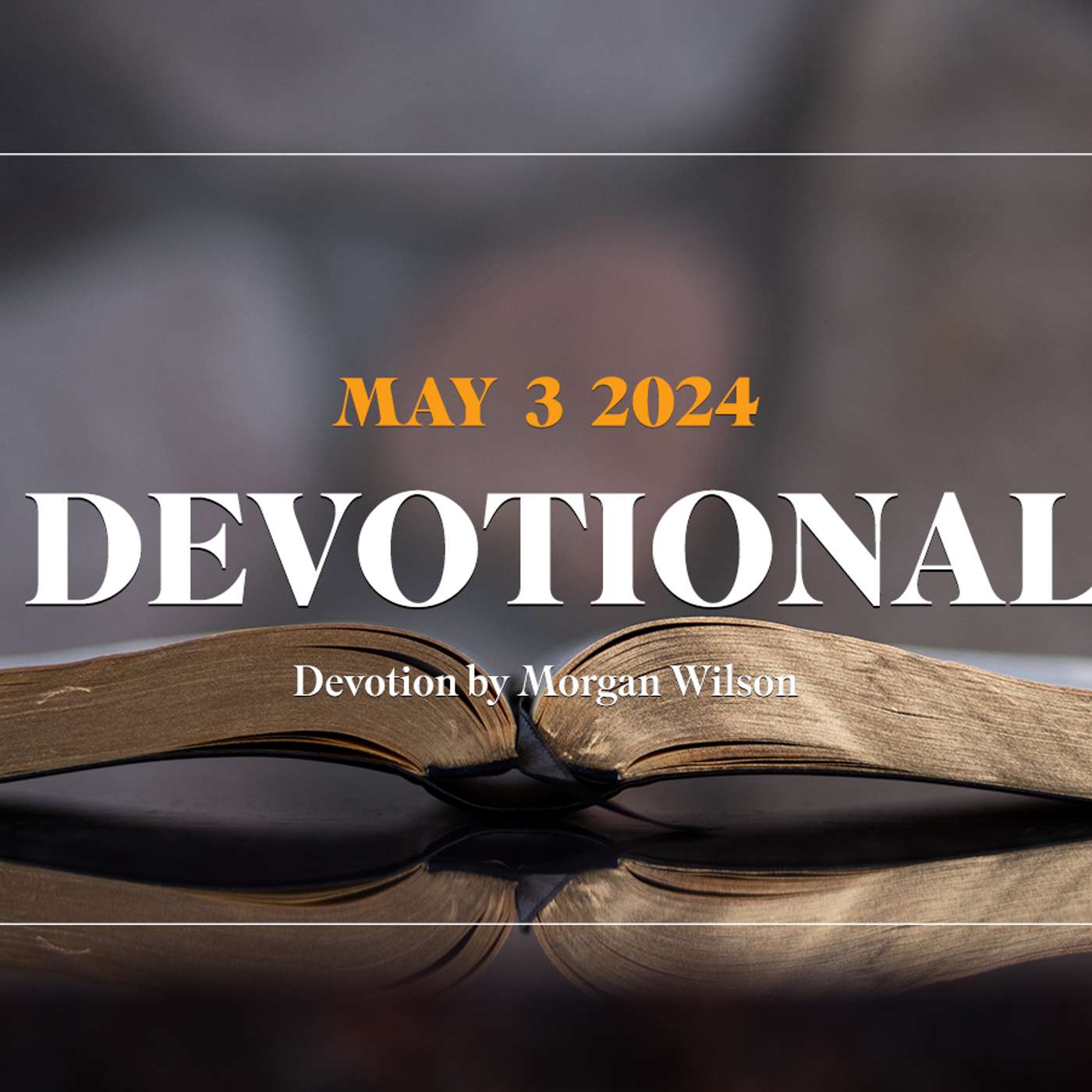 Devotion for May 3, 2024 with Morgan Wilson episode artwork
