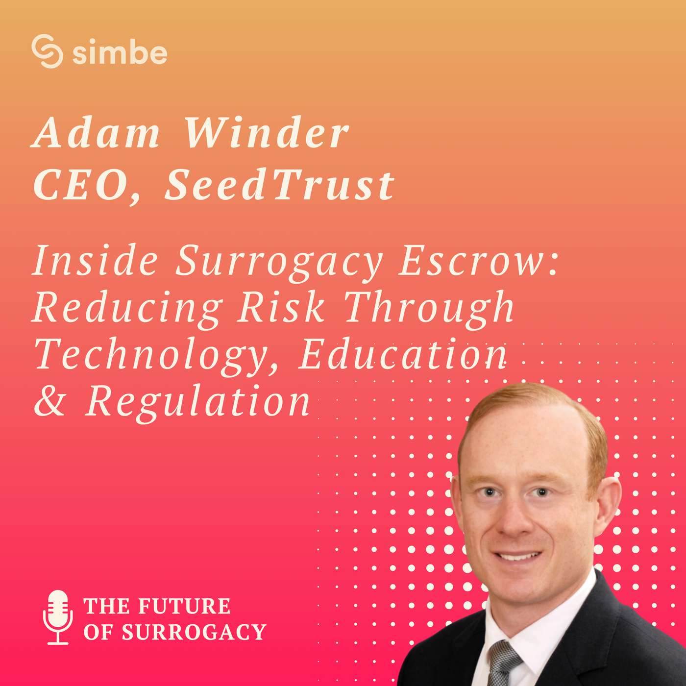 Inside Surrogacy Escrow: Reducing Risk Through Technology, Education & Regulation with SeedTrust's Adam Winder Inside Surrogacy Escrow: Reducing Risk Through Technology, Education & Regulation with SeedTrust's Adam Winder