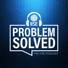 Problem Solved: The IISE Podcast