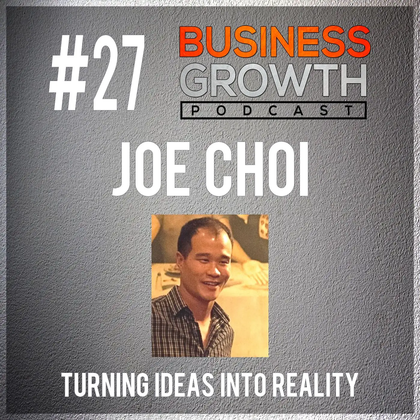 BGP 027 Joe Choi - Turning Ideas Into Reality episode artwork