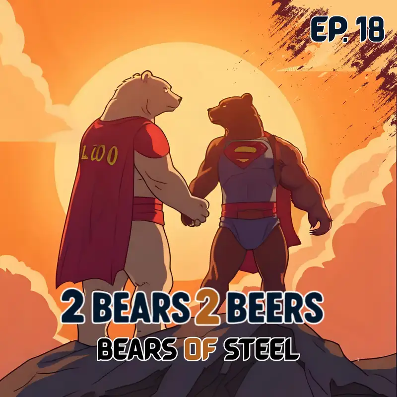EP 18 | Bears of Steel