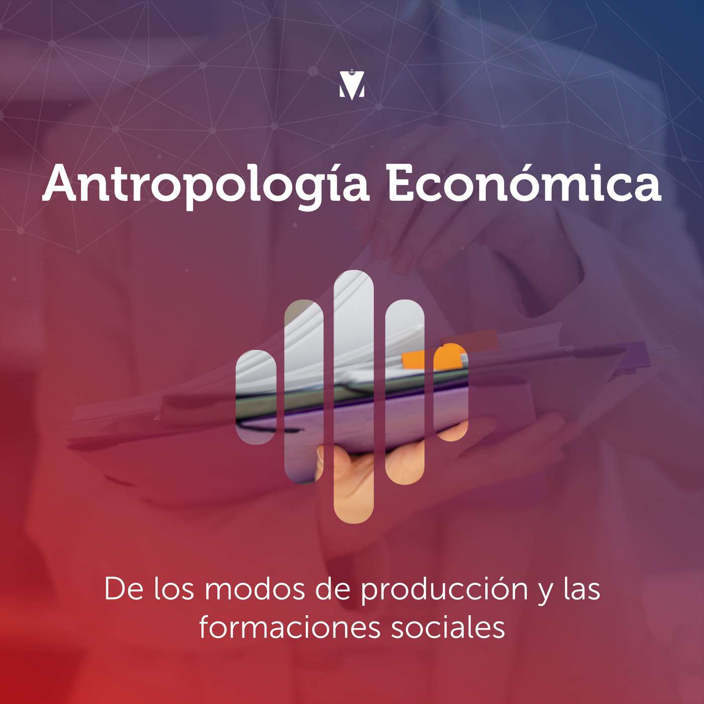 4 - ANTROPOLOGÍA ECONÓMICA: De los modos de producción y las formaciones sociales