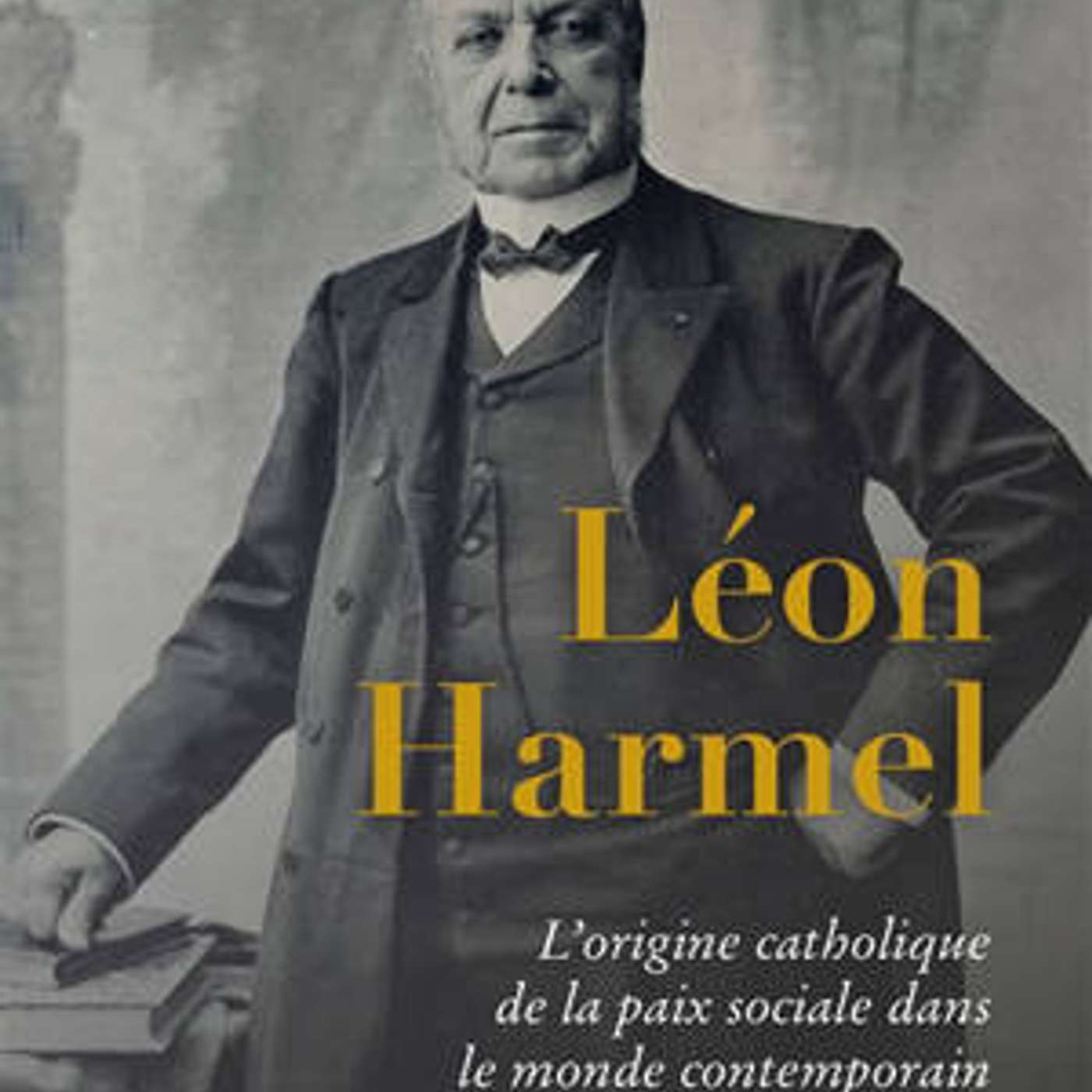 Émeric Saucourt-Harmel, Léon Harmel. L’origine catholique de la paix sociale dans le monde contemporain, Salvator, 2025. episode artwork