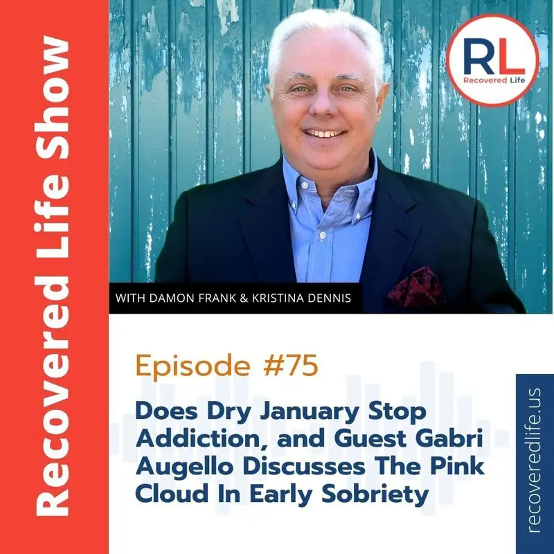 Episode #75: Does Dry January Stop Addiction?, and Guest Gabri Augello Discusses The Pink Cloud In Early Sobriety 