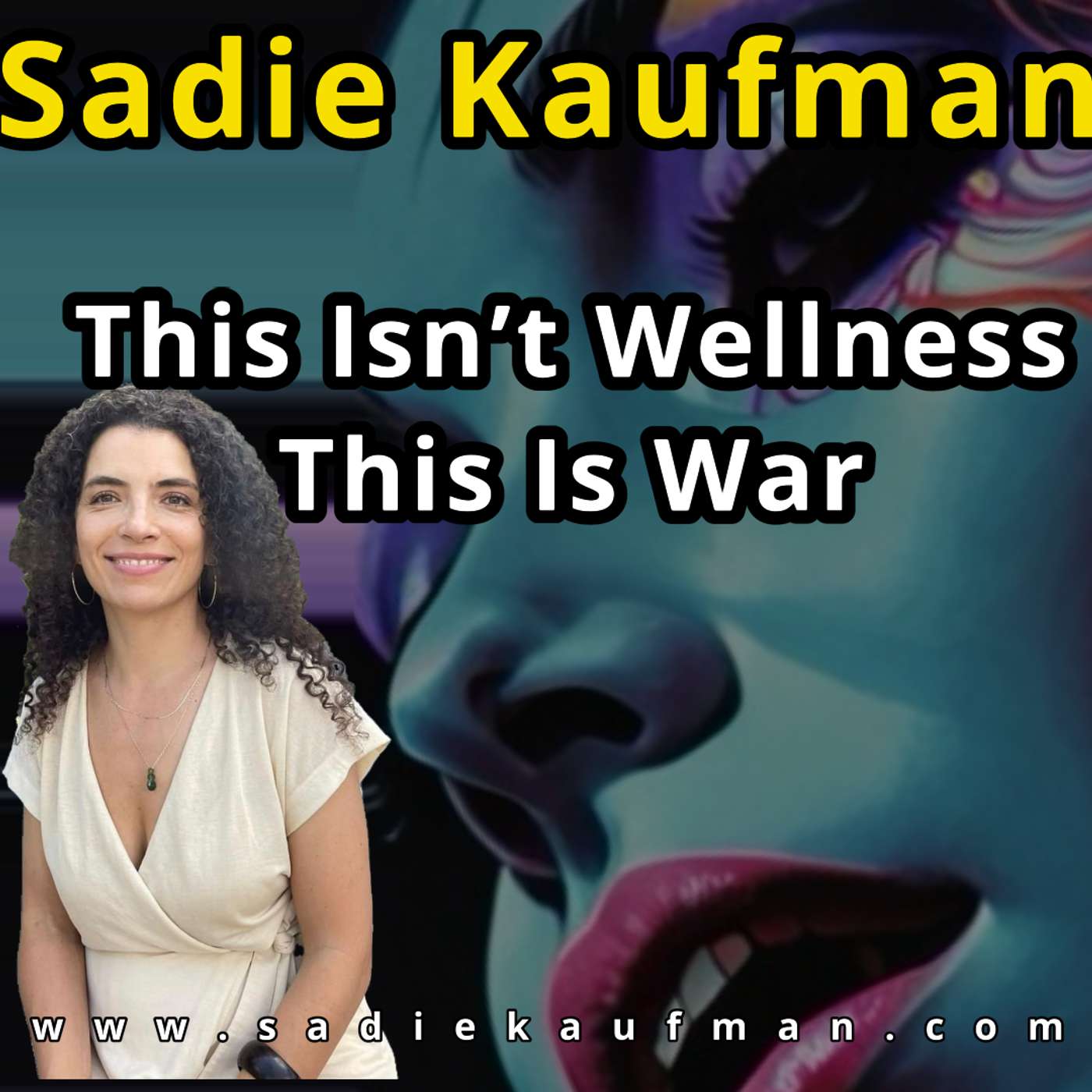 Sadie Kaufman - This Isn’t Wellness—This is War