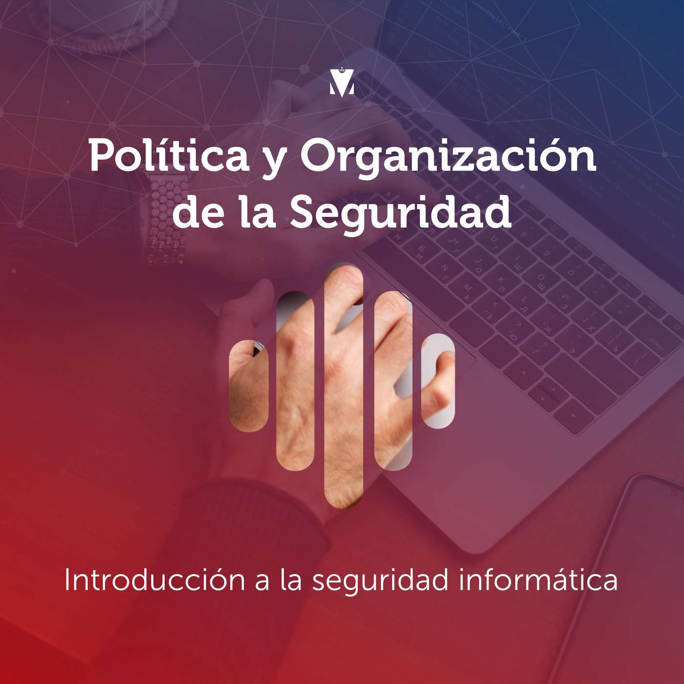 1 - POLÍTICA Y ORGANIZACIÓN DE LA SEGURIDAD: Introducción a la seguridad informática
