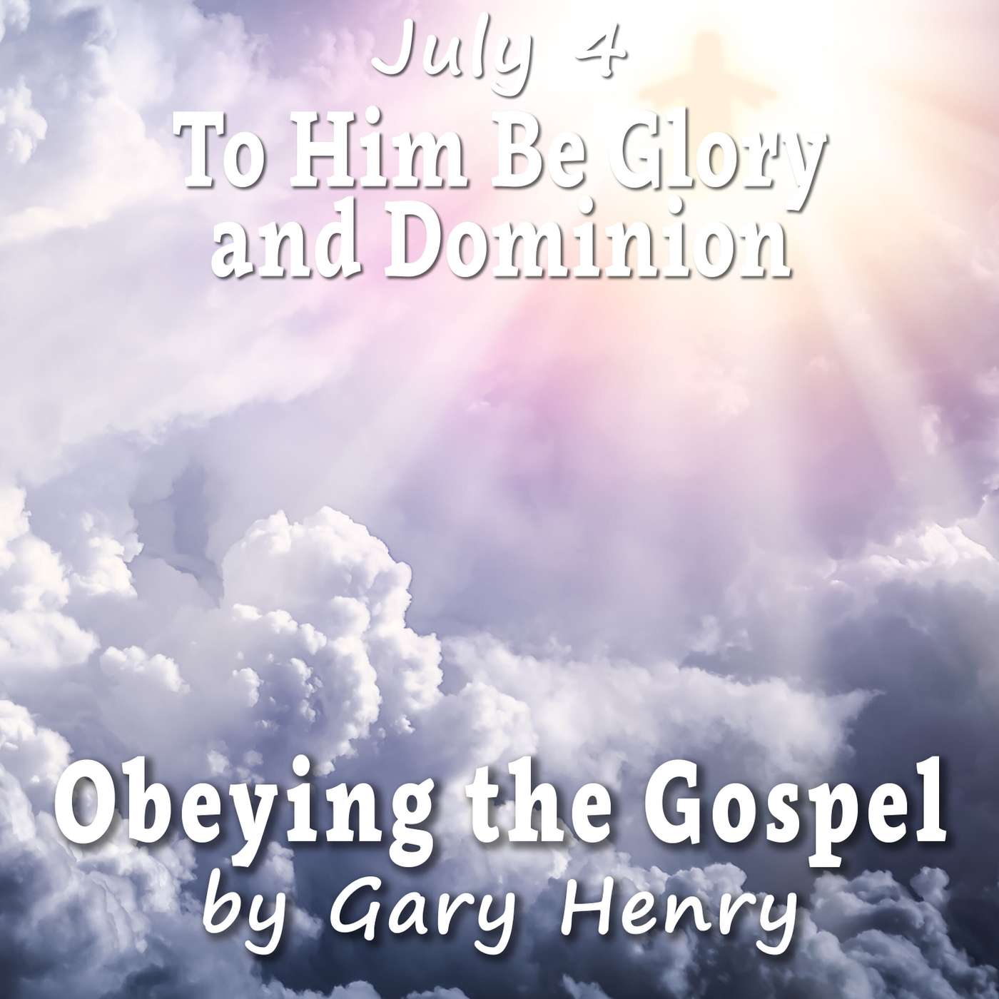 To Him Be Glory and Dominion (July 4) episode artwork
