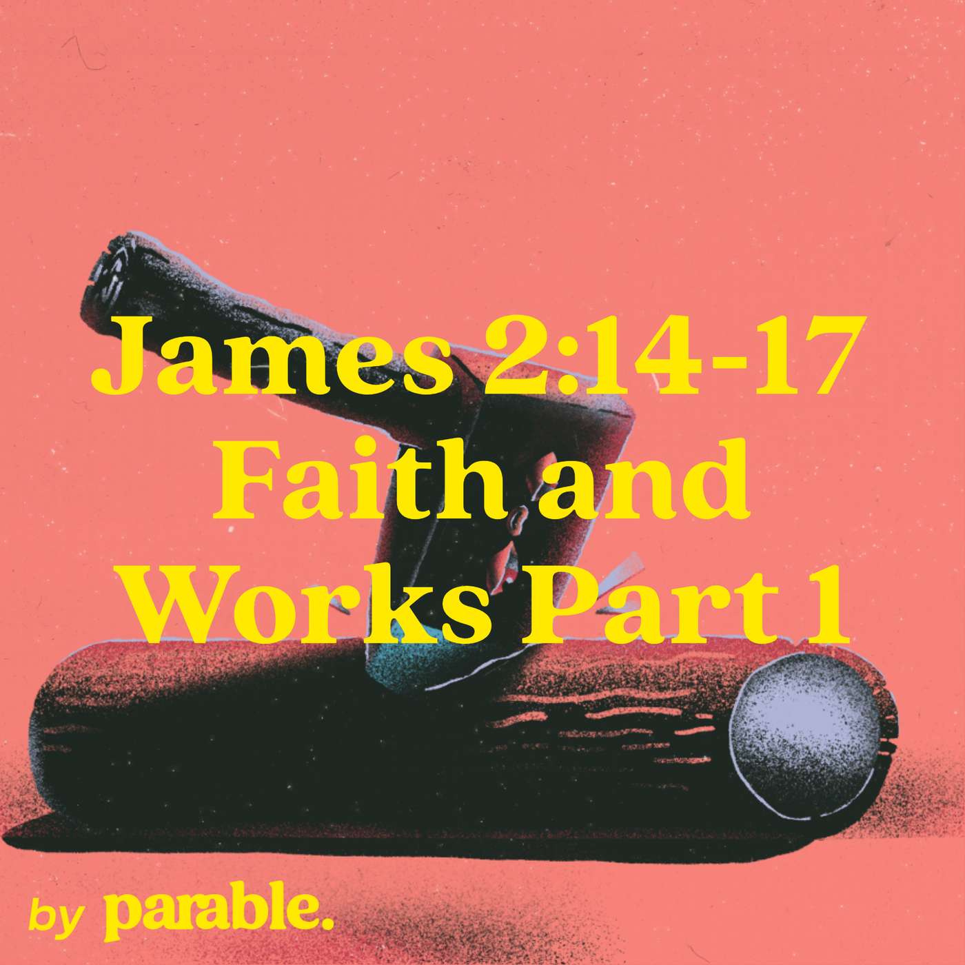 James Part 11: Faith and Works Part 1 [James 2:14-17] episode artwork