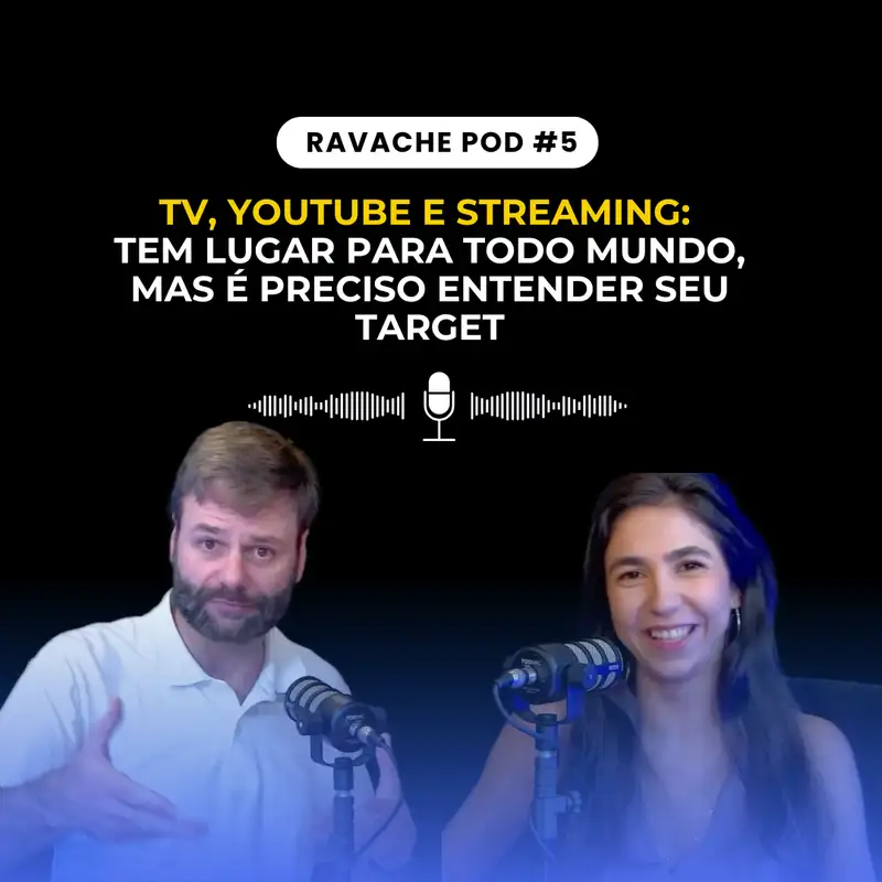 TV, YouTube e Streaming: tem lugar para todos, mas é preciso entender seu target | Ravache Pod #05